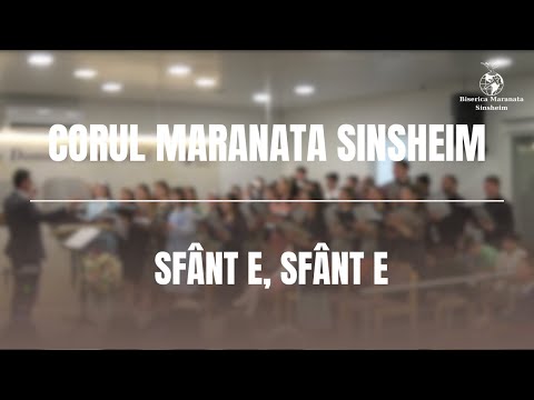 Corul Maranata Sinsheim - Sfânt E, Sfânt E