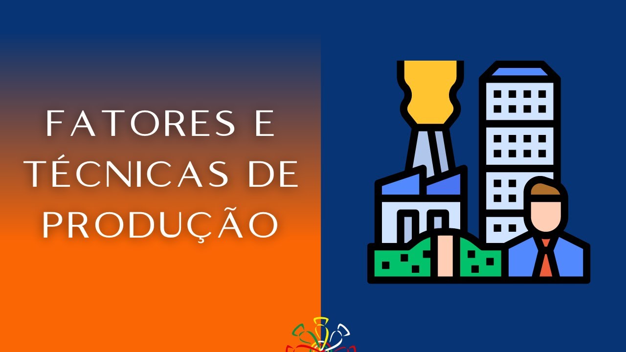 Fatores de produção e Técnicas de Produção (Tecnologia)