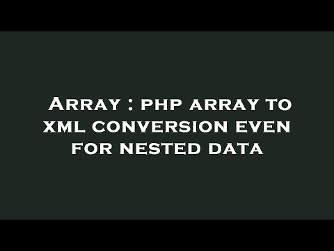 Array Php Array To Xml Conversion Even For Nested Data