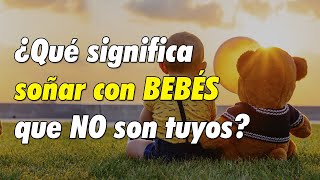 ¿Qué Significa SOÑAR con BEBÉS que NO SON TUYOS 👶​ BEBÉ AJENO✨ SIGNIFICADO DE LOS SUEÑOS ✨