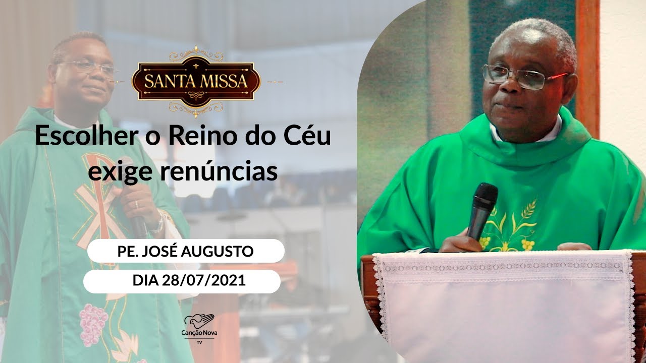 Escolher o Reino do Céu exige renúncias - Padre José Augusto (28/07/2021)