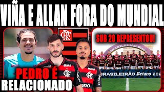 VIÑA E ALLAN FORA DO MUNDIAL INTERCLUBES! PEDRO É RELACIONADO PELO FLAMENGO! SUB-20 REPRESENTOU E+