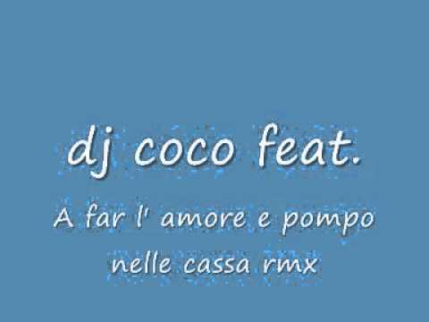 dj coco feat. A far l'amore e pompo nelle casse rmx.wmv