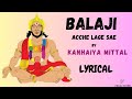 बालाजी अच्छा लागे से | Balaji Achha Lage Se |Kanhaiya Mittal|Most Popular Balaji Bhaja