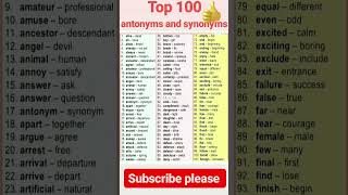 Top 100 antonyms and synonyms####