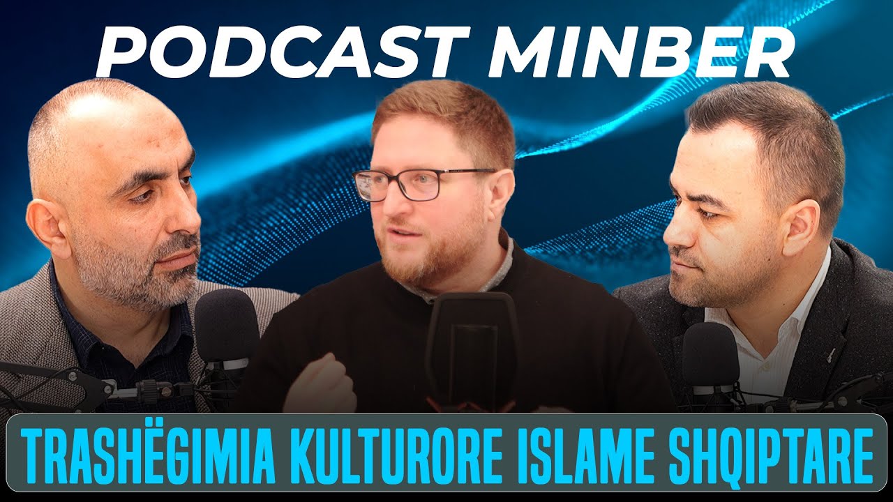 PODCAST MINBER| 02. Trashëgimia kulturore Islame Shqiptare - Dr.Besnik Sinani