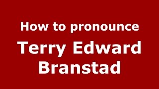 How to pronounce Terry Edward Branstad
