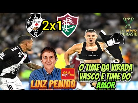 Vasco 2 x 1 Fluminense Commentary by Luiz Penido Copa do Brasil 2025