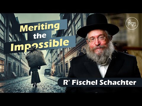 Meriting the Impossible | Rabbi Fischel Schachter