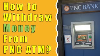 How to withdraw money from PNC Bank ATM