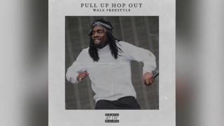 Wale - Pull Up Hop Out (Freestyle)
