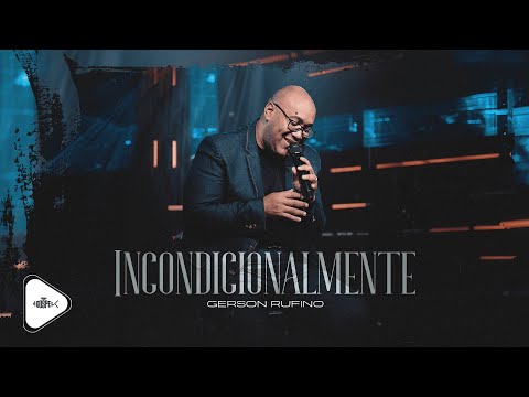 Incondicionalmente - Gerson Rufino