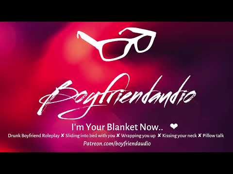 I'm Your Blanket Now.. [Drunk Boyfriend Roleplay][Finding you Asleep][Neck Kisses] ASMR