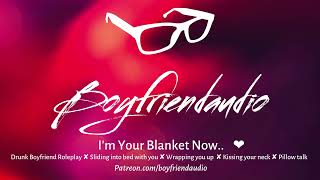 Download lagu I'm Your Blanket Now.. [Drunk Boyfriend Roleplay][Finding you Asleep][Neck Kisses] ASMR mp3