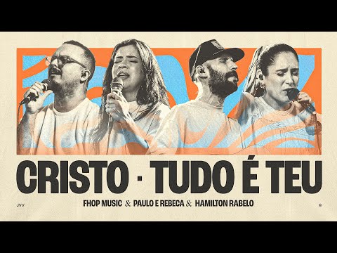 Cristo + Tudo É Teu (Ao Vivo) - fhop music & Paulo e Rebeca & Hamilton Rabelo