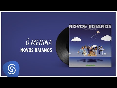 Ô Menina - Novos Baianos