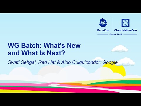 WG Batch: What’s New and What Is Next? - Swati Sehgal, Red Hat & Aldo Culquicondor, Google