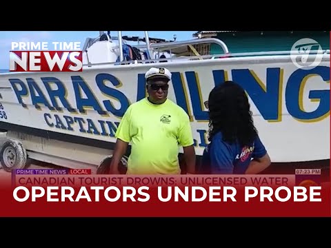 Canadian Tourist Drowns: Unlicensed Water Sports Operators In Focus | TVJ News
