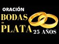 ORACIÓN BODAS DE PLATA ORACIONES ANIVERSARIO DE BODAS