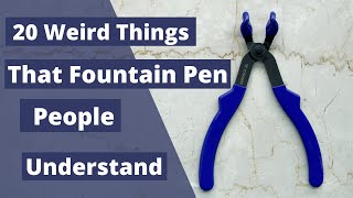 20 Weird Things That Fountain Pen People Understand.