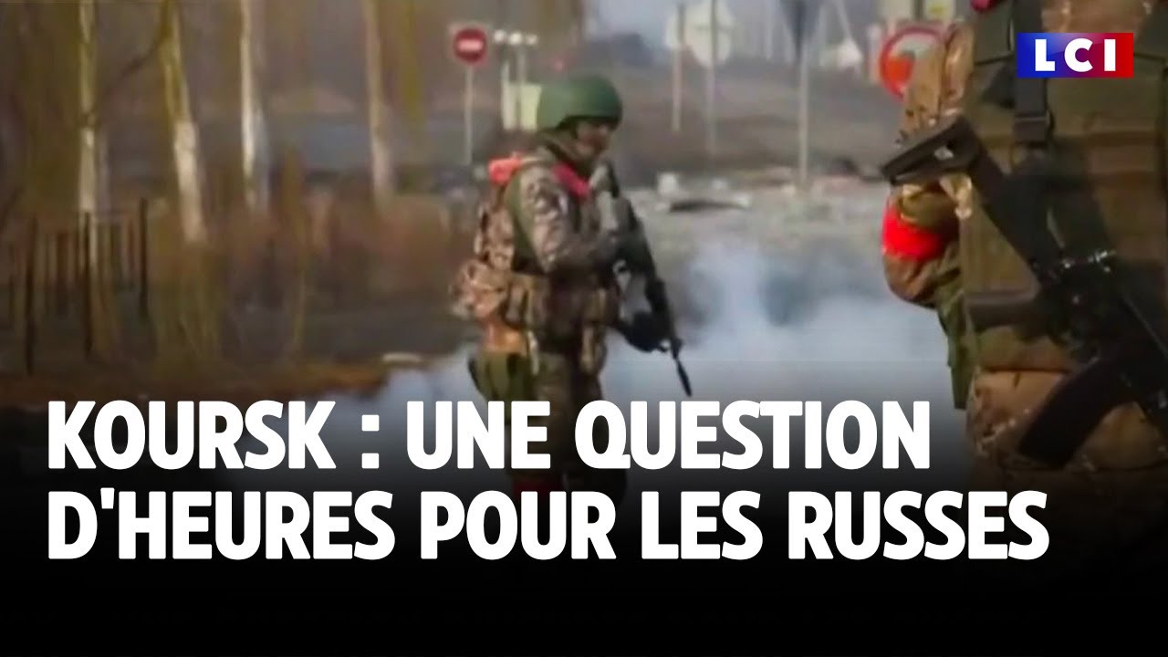 Koursk : une question d'heures pour les Russes｜LCI