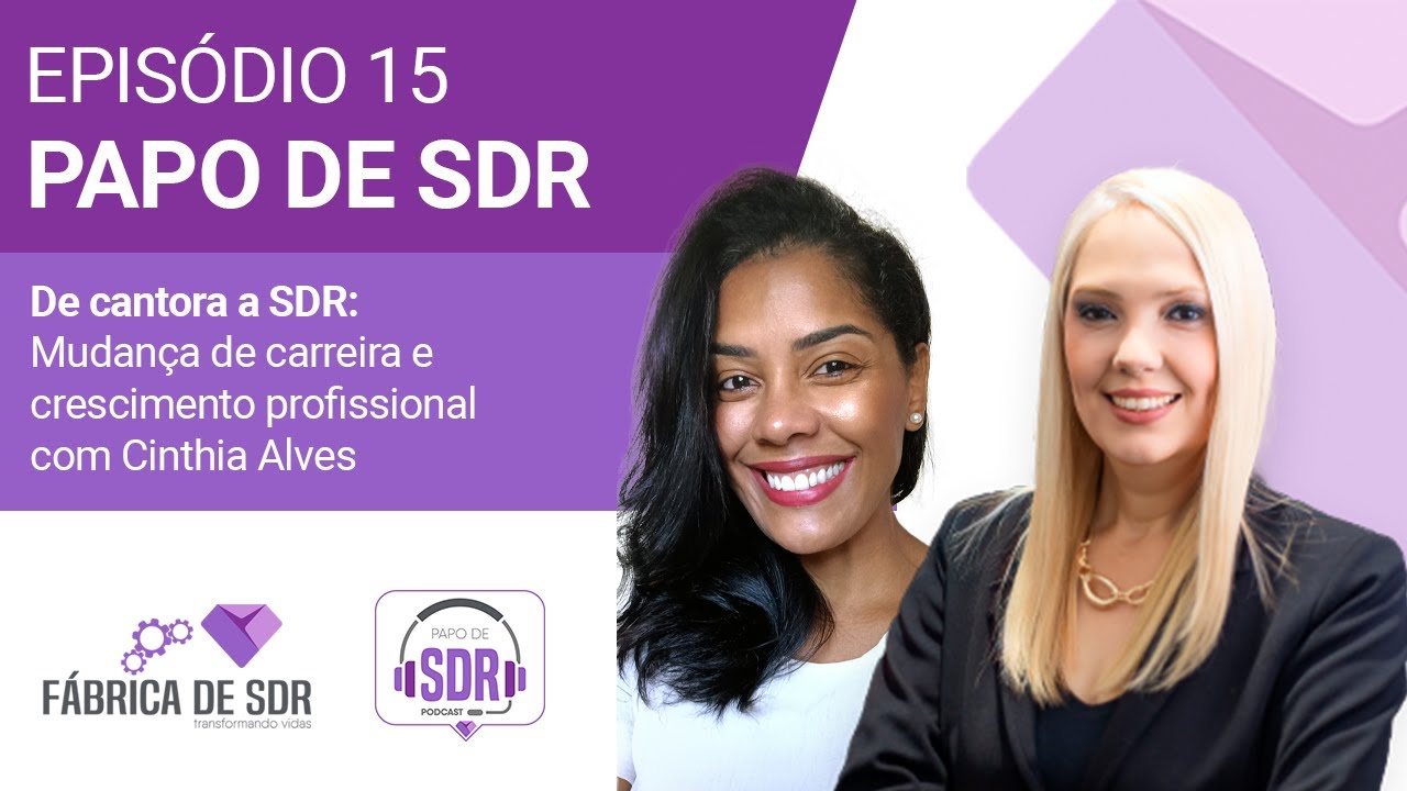 De cantora a SDR: Mudança de carreira e crescimento profissional com Cinthia Alves | Papo de SDR