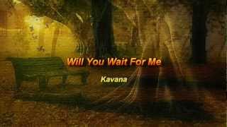 Will You Wait For Me by Kavana