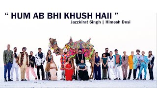 Hum Ab Bhi Khush Haii - Jazzkirat Singh | Himesh Dosi | Inspirational Song 2021