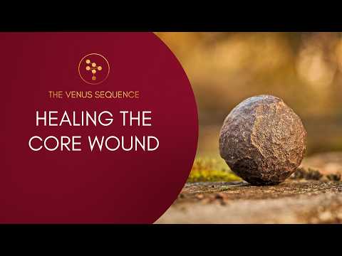 Introducing the Venus Sequence -   Healing the Core Wound