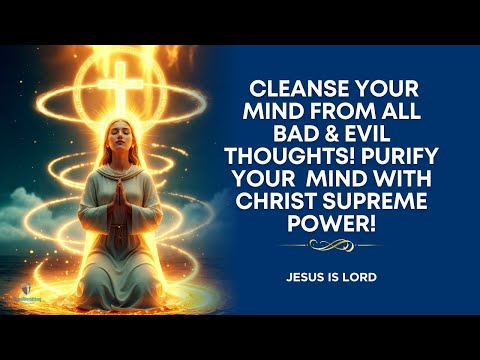 PRAYER TO CLEANSE MY MIND | Free from Bad Evil Thoughts