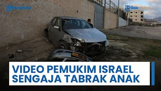 Pemukim Israel Tabrak Anak Palestina secara Sengaja dengan Mobil di Tepi Barat, Aksi Terekam Video