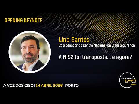 "A NIS2 foi transposta... e agora?" - Lino Santos, Centro Nacional de Cibersegurança | IT Security Summit 2026