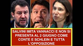 SALVINI IMITA VANNACCI E NON SI PRESENTA AL 2 GIUGNO COME CONTE E SCHLEIN E TUTTA L'OPPOSIZIONE