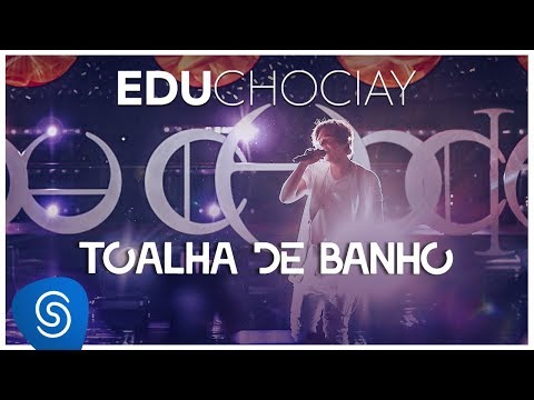 Edu Chociay - Toalha de Banho (DVD Chociay) [Vídeo Oficial]