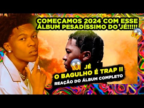 ELE É A MAIS!!!!! JÉ - O BAGULHO É TRAP II [REAÇÃO ÁLBUM COMPLETO]