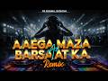 Aayega Maza Ab Barsaat Ka Remix EDM Trance Mix DJ Roxan Official Romantic Rain EDM 2026