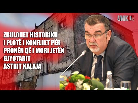 Uniko - Zbulohet historiku i plotë i konfliktit për pronën që i mori jetën gjyqtarit Astrit Kalaja