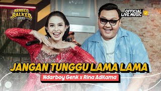 Download lagu Jangan Tunggu Lama Lama - Ndarboy Genk x Rina Aditama ( Live Music) mp3