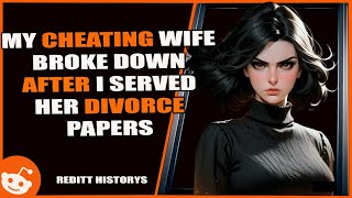 My cheating wife broke down after I served her divorce papers.