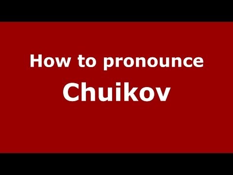How to pronounce Chuikov (Russian/Russia) - PronounceNames.com
