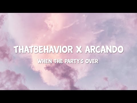 ThatBehavior x Arcando - When The Party's Over (Lyrics)