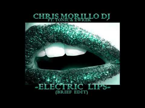 Chris Morillo FT  Tonic & eWrek  Electric Lips Brief Edit 2013