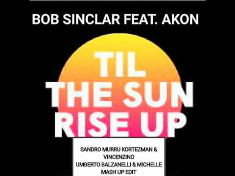 Bob Sinclar Feat Akon   Til the Sun Rise Up (S. Murru ,Vincenzino ,U. Balzanelli,Michelle mash