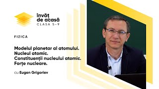 Modelul planetar al atomului. Nucleul atomic. Constituenții nucleului atomic