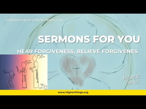 Sermons For You - Hear forgiveness, believe forgiveness