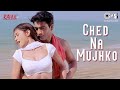 Ched Na Mujhko Rahul Romantic Love Song Neha Jatin Garewal Kavita Krishnamurthy Hariharan