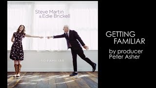 Peter Asher&#39;s &quot;Getting Familiar&quot; Part 1 | Steve Martin &amp; Edie Brickell