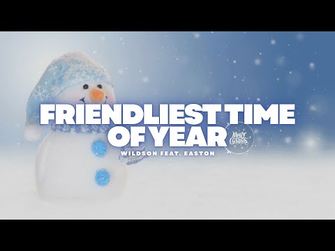 Friendliest Time of Year - Wildson feat. Easton
