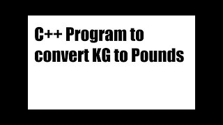 C++ Program to convert KG to Pounds | person’s weight in KG and convert it into pounds | Programming
