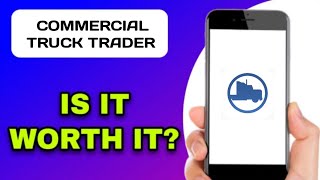 COMMERCIAL TRUCK TRADER APP EXPLAINED - IS IT WORTH IT